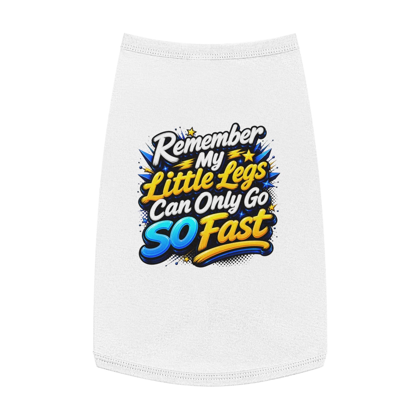 Pet Tank Top — "Remember My Little Legs Can Only Go So Fast" Funny Dog Shirt