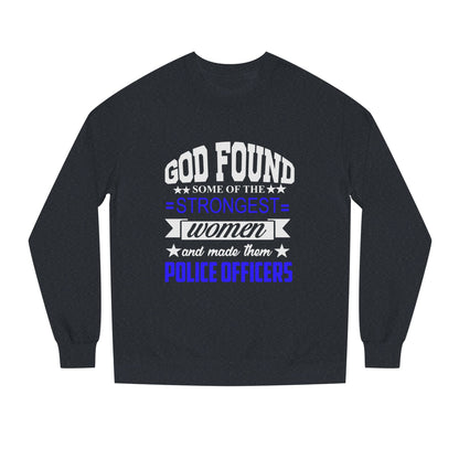 Police Officer Women Sweatshirt — "God Found Some of the Strongest Women and Made Them Police Officers"