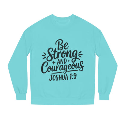 Be Strong and Courageous Joshua 1:9 Sweatshirt