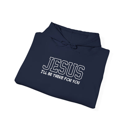 Jesus "I'll Be There For You" Hoodie