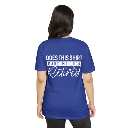 Retired Humor T-Shirt - "Does This Shirt Make Me Look Retired" Retirement Gift Tee