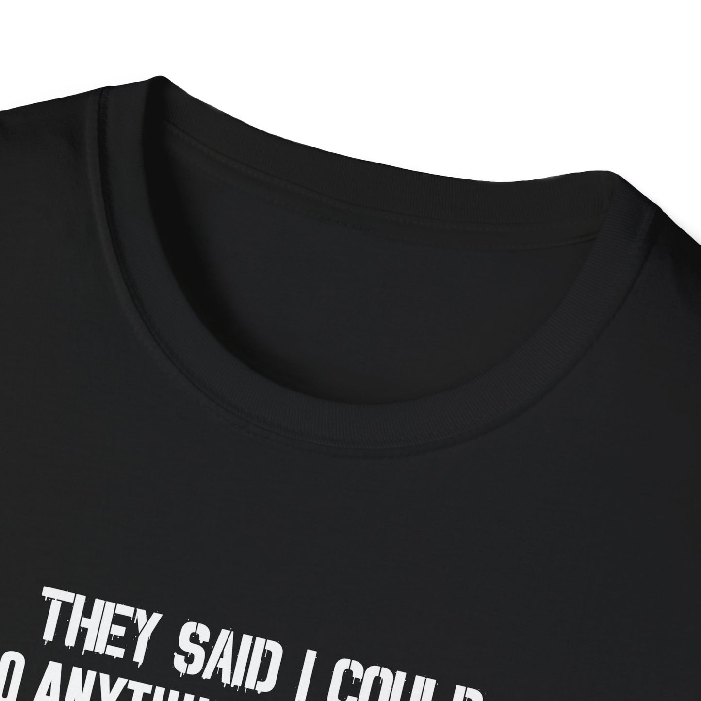 They Said I Could Do Anything So I Joined The U.S. Coast Guard T-Shirt