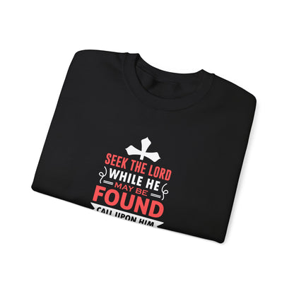 Seek the Lord While He May Be-found Call Upon Him While He is Near Isaiah 55.8 Ev  Sweatshirt