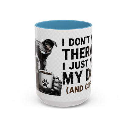 Dog Lover Coffee Mug — "I Don't Need Therapy I Just Need My Dog (And Coffee)" Accent Mug
