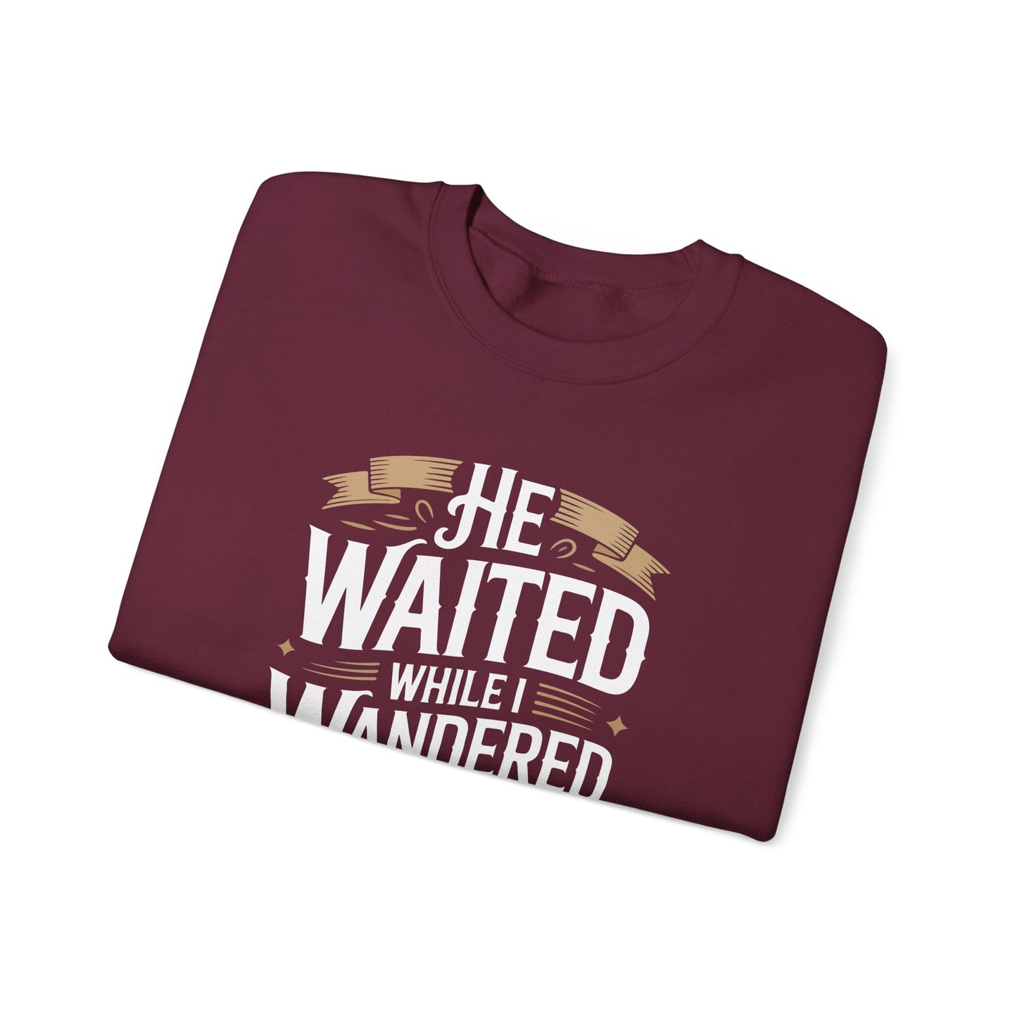 He Waited While I Wandered  Sweatshirt