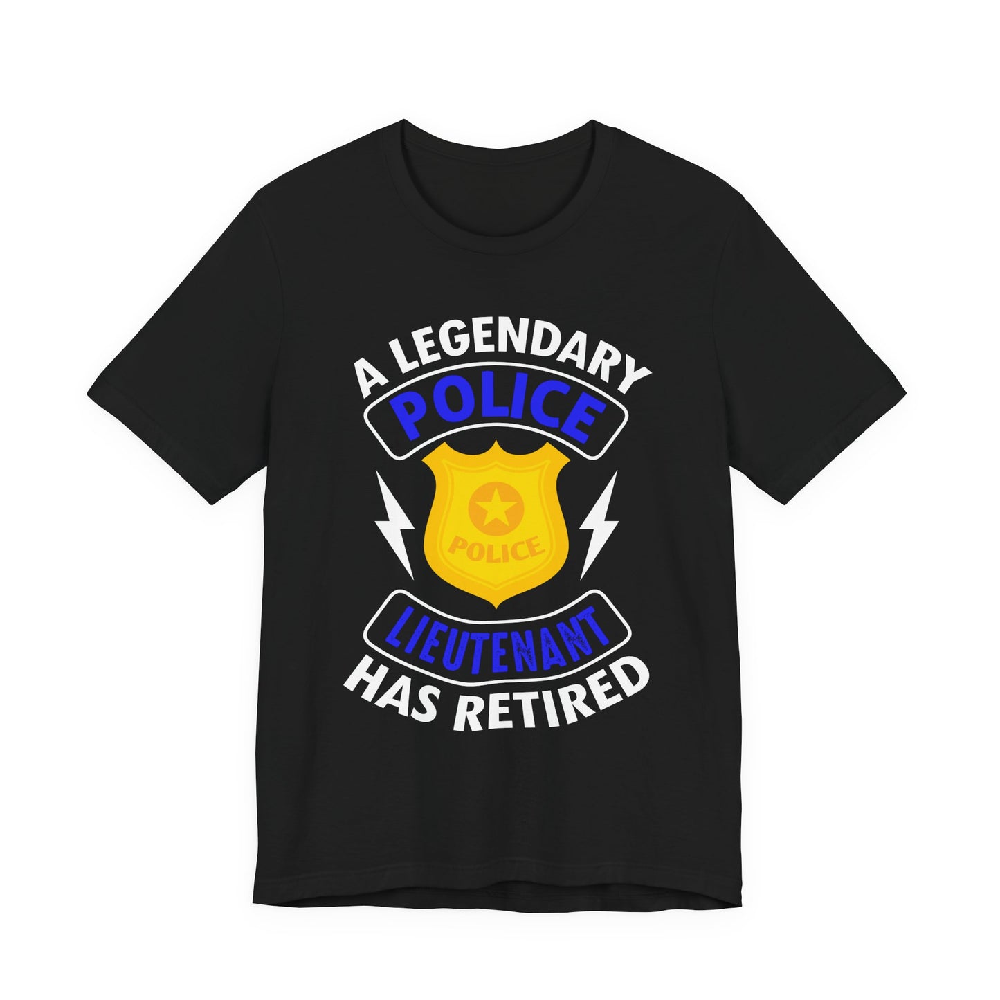 Retired Police Lieutenant T-Shirt — "A Legendary Police Lieutenant Has Retired"