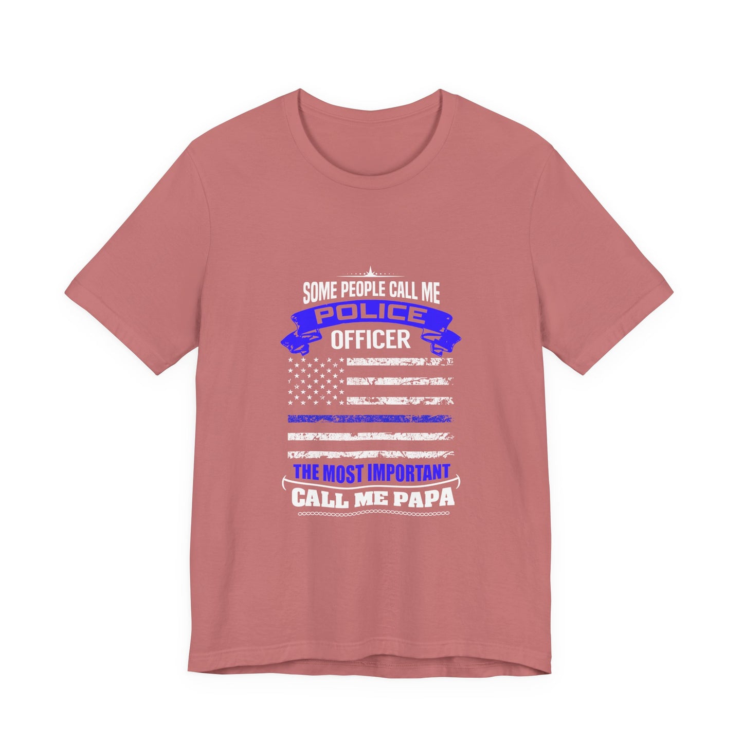Police Officer Papa T‑Shirt — "Some People Call Me Police Officer, The Most Important Call Me Papa"