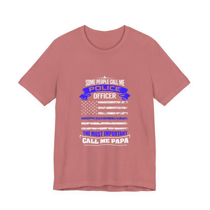 Police Officer Papa T‑Shirt — "Some People Call Me Police Officer, The Most Important Call Me Papa"
