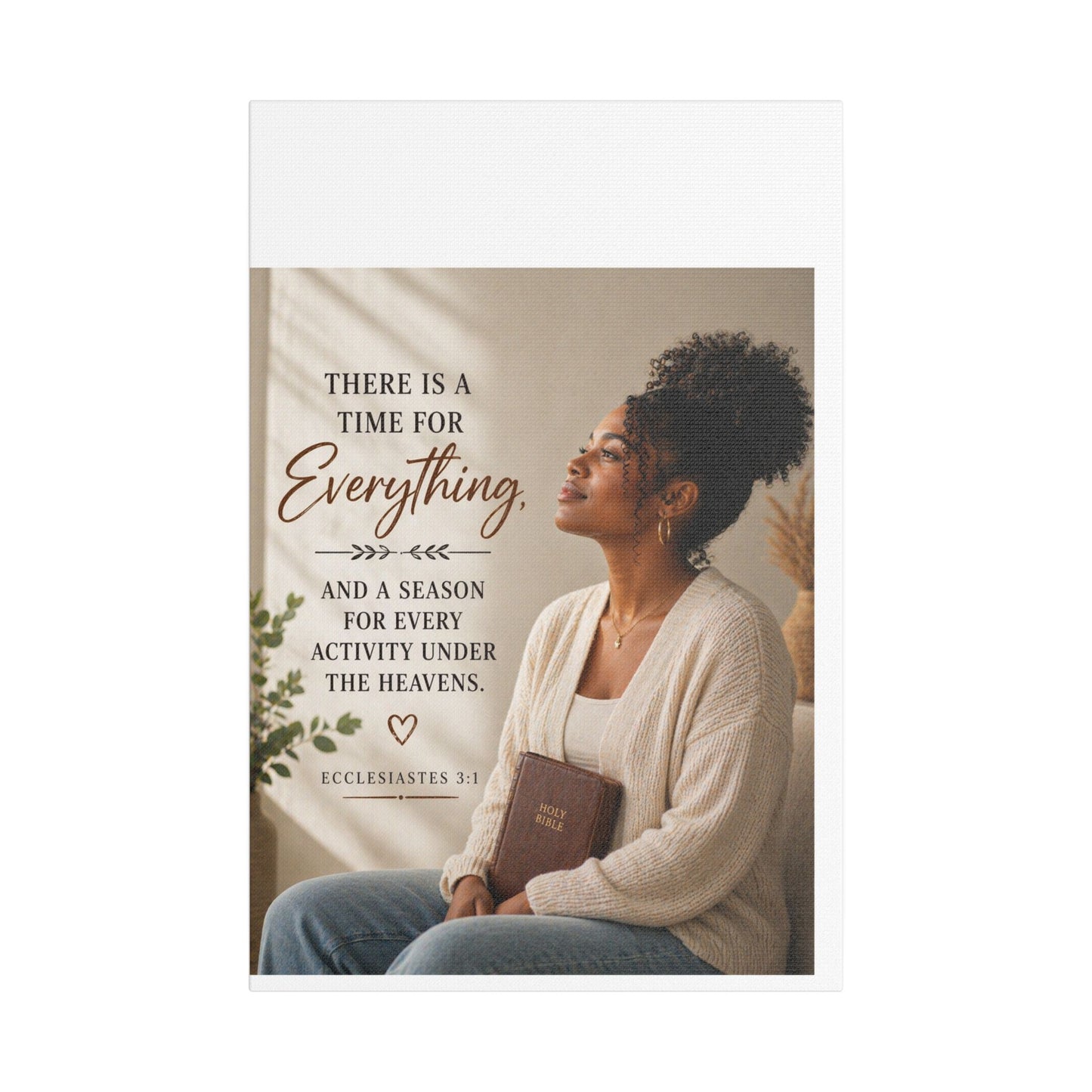 Satin Canvas Wall Art - "There Is a Time For Everything" Ecclesiastes 3:1 Inspirational Christian Decor