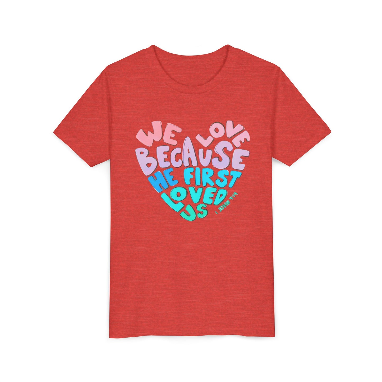 Youth Tee — "We Love Because He First Loved Us" Heart Design
