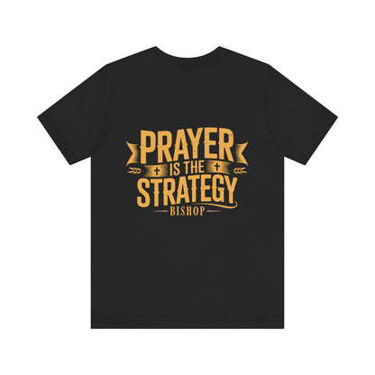 Prayer Is the Strategy T-Shirt — Inspirational Christian Faith Tee