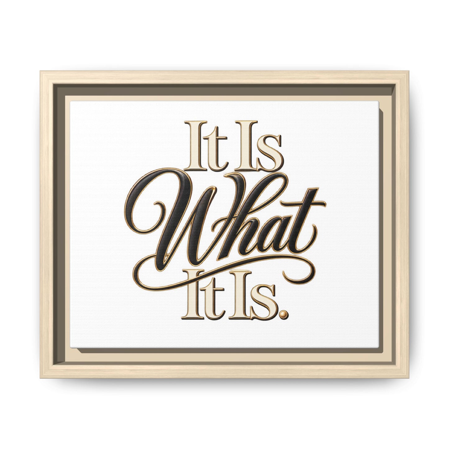 It Is What It Is Framed Canvas Wall Art