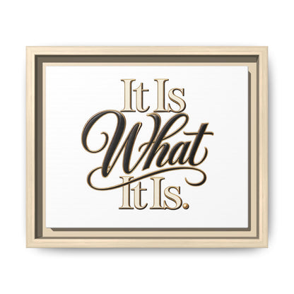 It Is What It Is Framed Canvas Wall Art