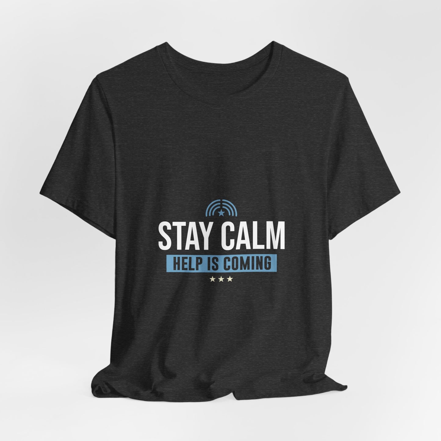 Stay Calm Help Is Coming T-Shirt