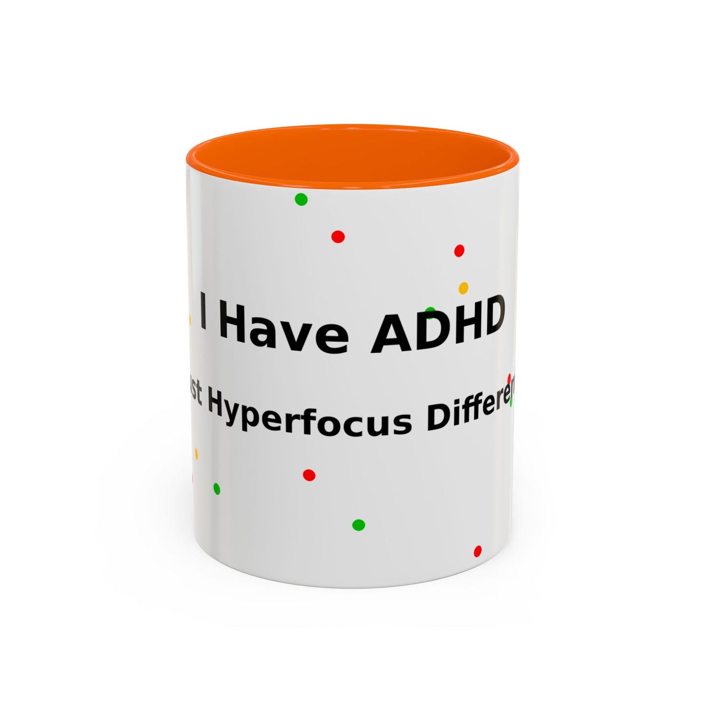 ADHD Coffee Mug - "I Have ADHD, I Don’t Hyperfocus Differently" Accent Mug