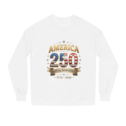 America 250 Anniversary Sweatshirt — Built by Generations (1776–2026)