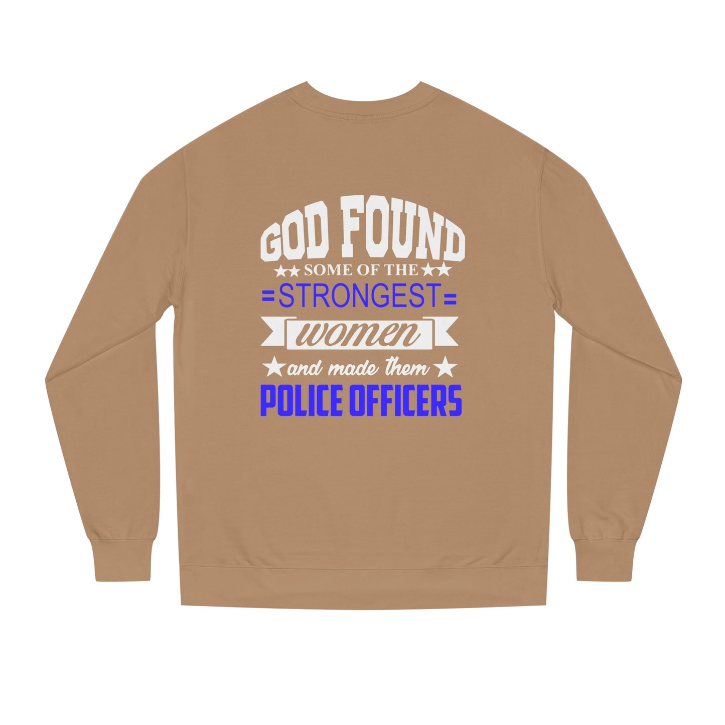 Police Officer Women Sweatshirt — "God Found Some of the Strongest Women and Made Them Police Officers"