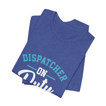 Dispatcher On Duty T-Shirt — Cool Script Tee for Dispatchers, EMS & 911 Crew