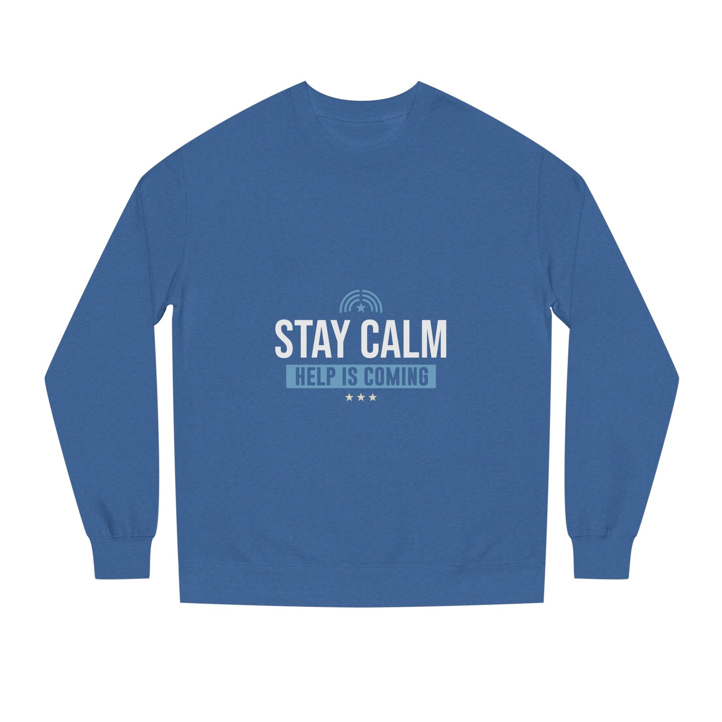 Stay Calm "Help Is Coming" Sweatshirt