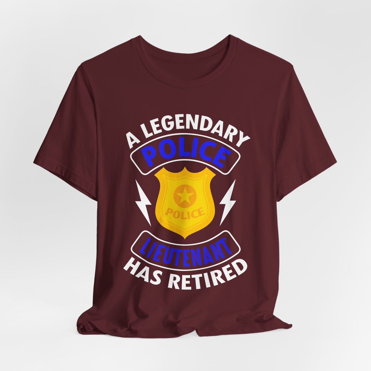 Retired Police Lieutenant T-Shirt — "A Legendary Police Lieutenant Has Retired"