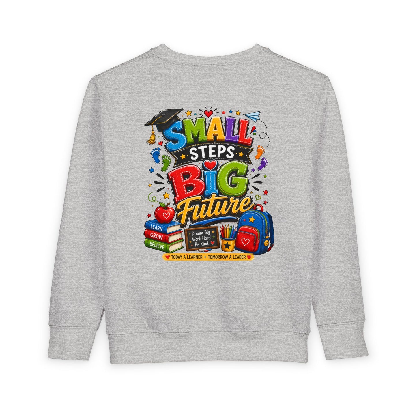Toddler Sweatshirt - "Small Steps Big Future" Back-to-School Kids Crewneck