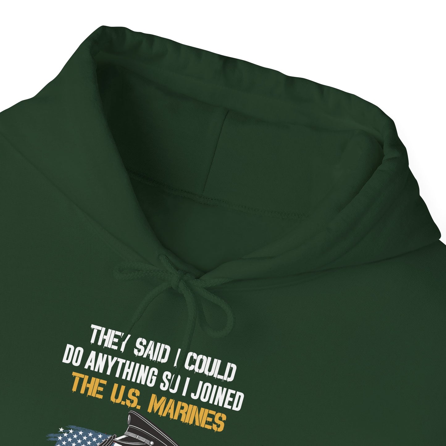They Said I Could Do Anything So I Joined the U.S. Marines Hoodie