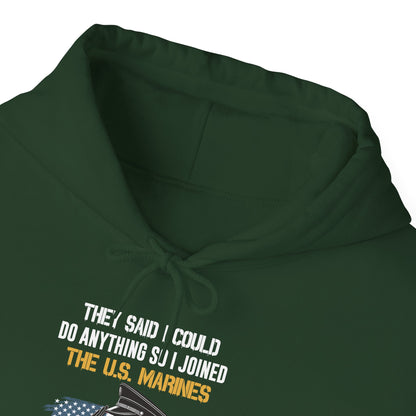 They Said I Could Do Anything So I Joined the U.S. Marines Hoodie