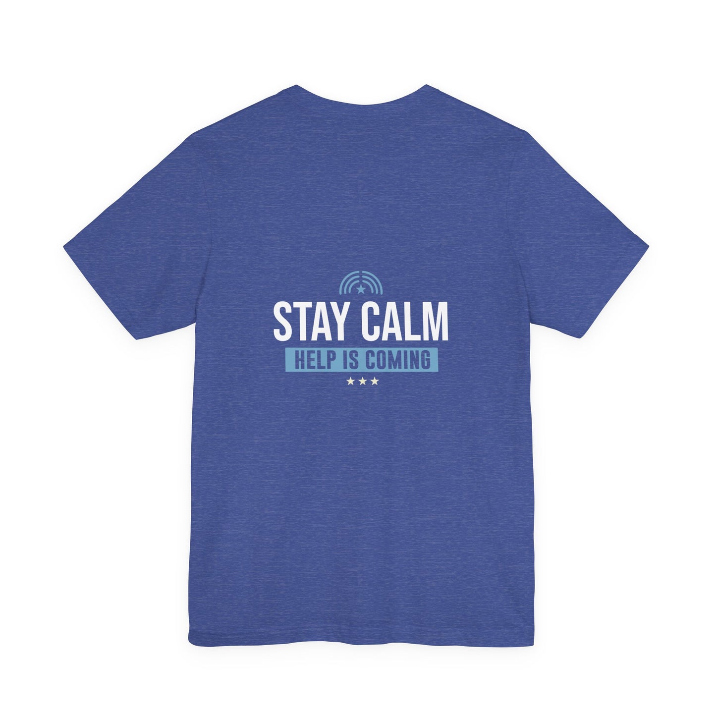 Stay Calm Help Is Coming T-Shirt