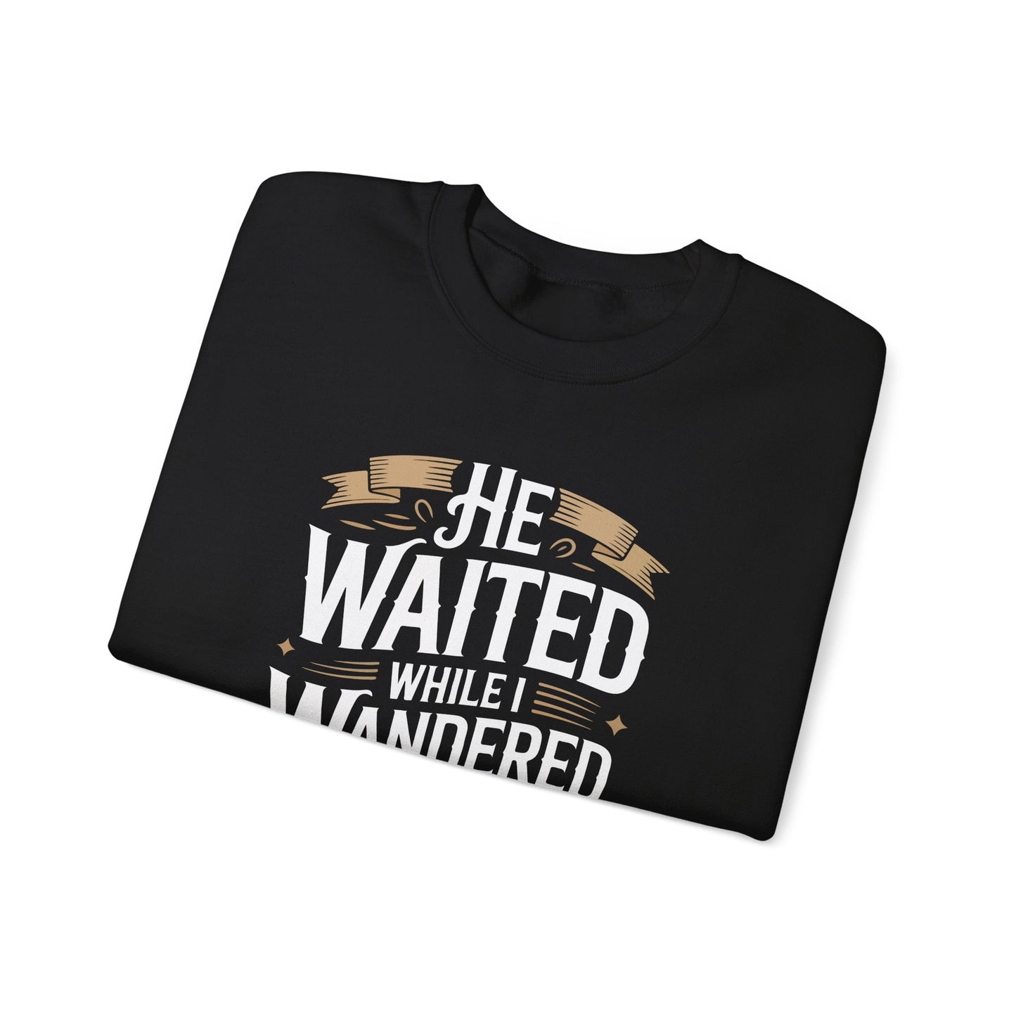 He Waited While I Wandered  Sweatshirt