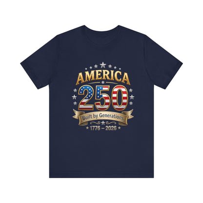 America 250 T-Shirt — Built by Generations 1776–2026 Patriotic Tee