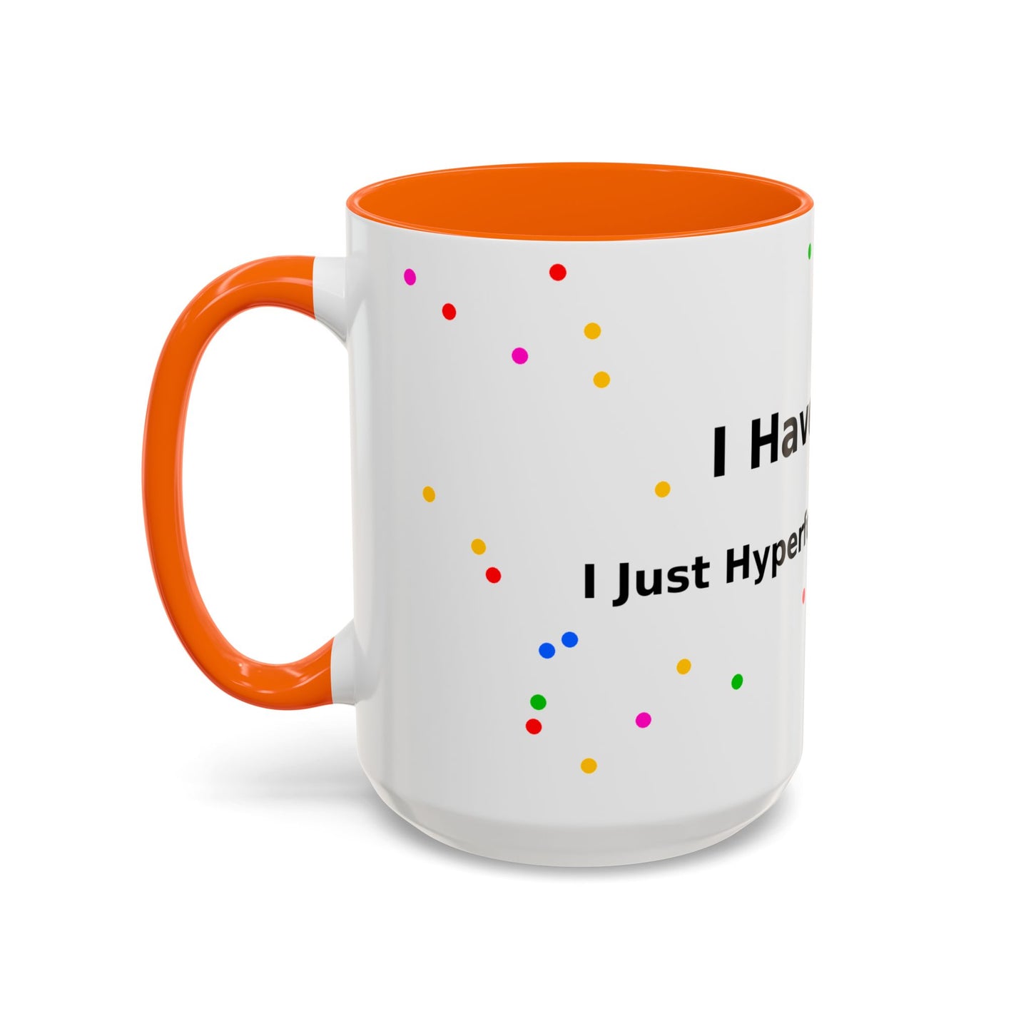 ADHD Coffee Mug - "I Have ADHD, I Don’t Hyperfocus Differently" Accent Mug
