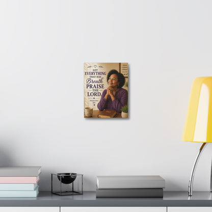 Stretched Canvas - "Let Everything That Has Breath Praise the Lord" Psalm 150:6 Religious Wall Art