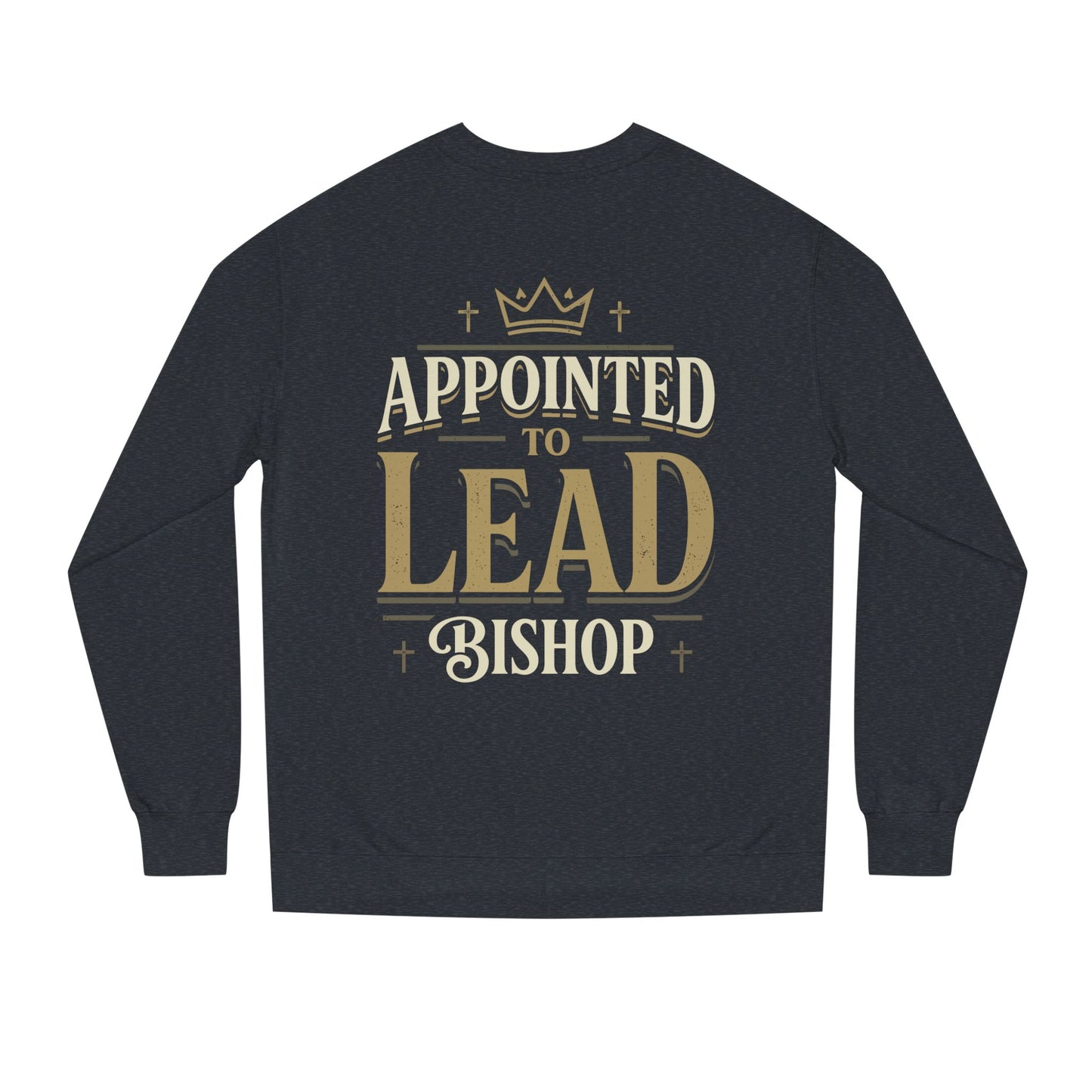 Appointed to Lead Bishop Sweatshirt — Christian Leadership Crewneck