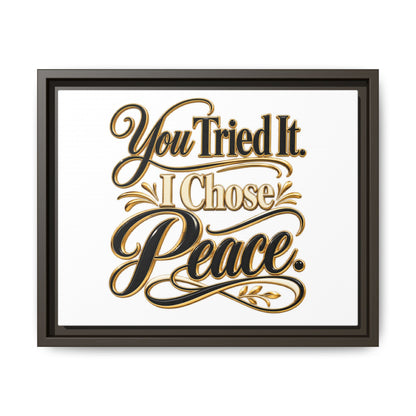 Framed Matte Canvas Wall Art — "You Tried It. I Chose Peace." Inspirational Quote Print