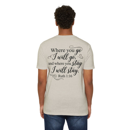 Ruth 1:16 Scripture T-Shirt — "Where You Go I Will Go" Inspirational Christian Tee