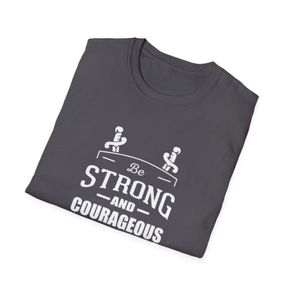 Be Strong and Courageous Deuteronomy 31:6 T-Shirt