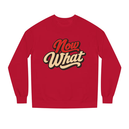 Now What Crewneck Sweatshirt — Retro Script Graphic Pullover
