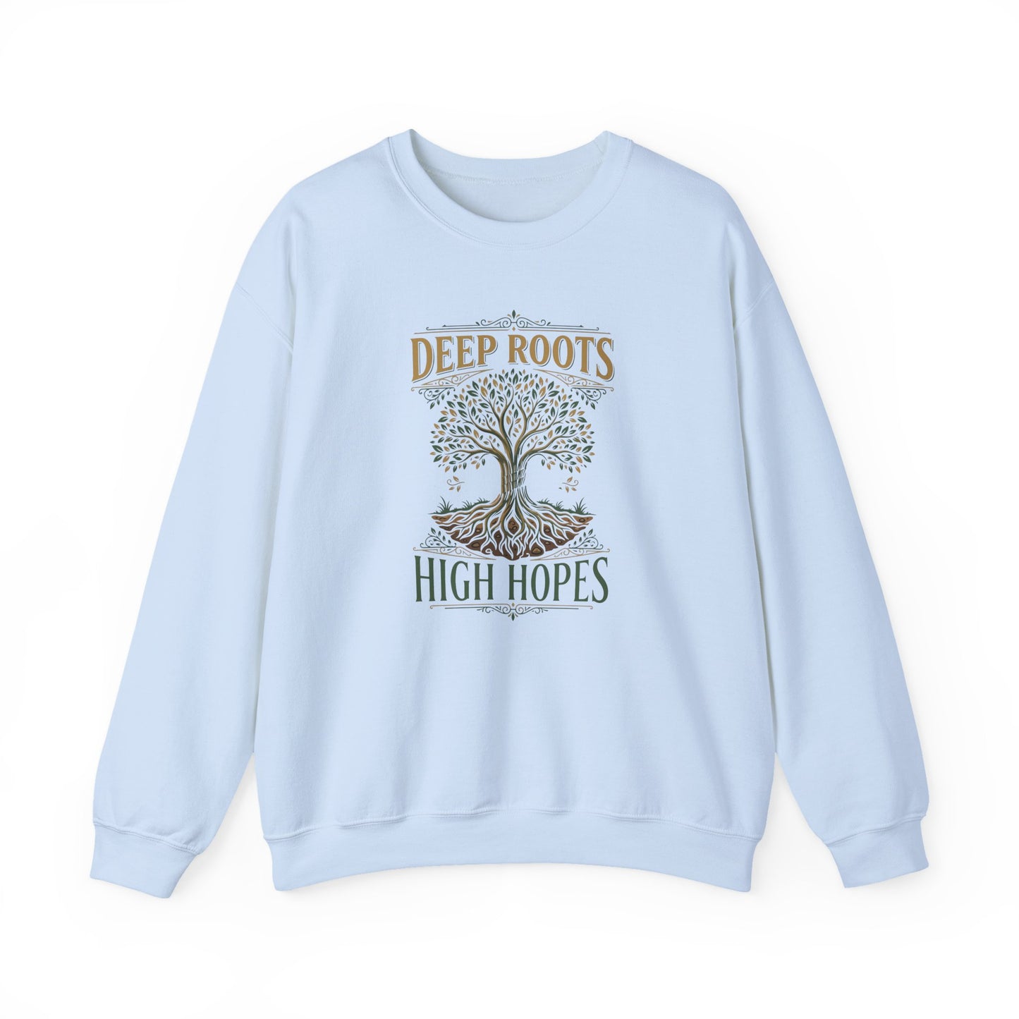 Deep Roots, High Hopes  Sweatshirt