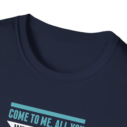 Come to Me, All You WHO Are Weary and I Will Give You REST T-Shirt