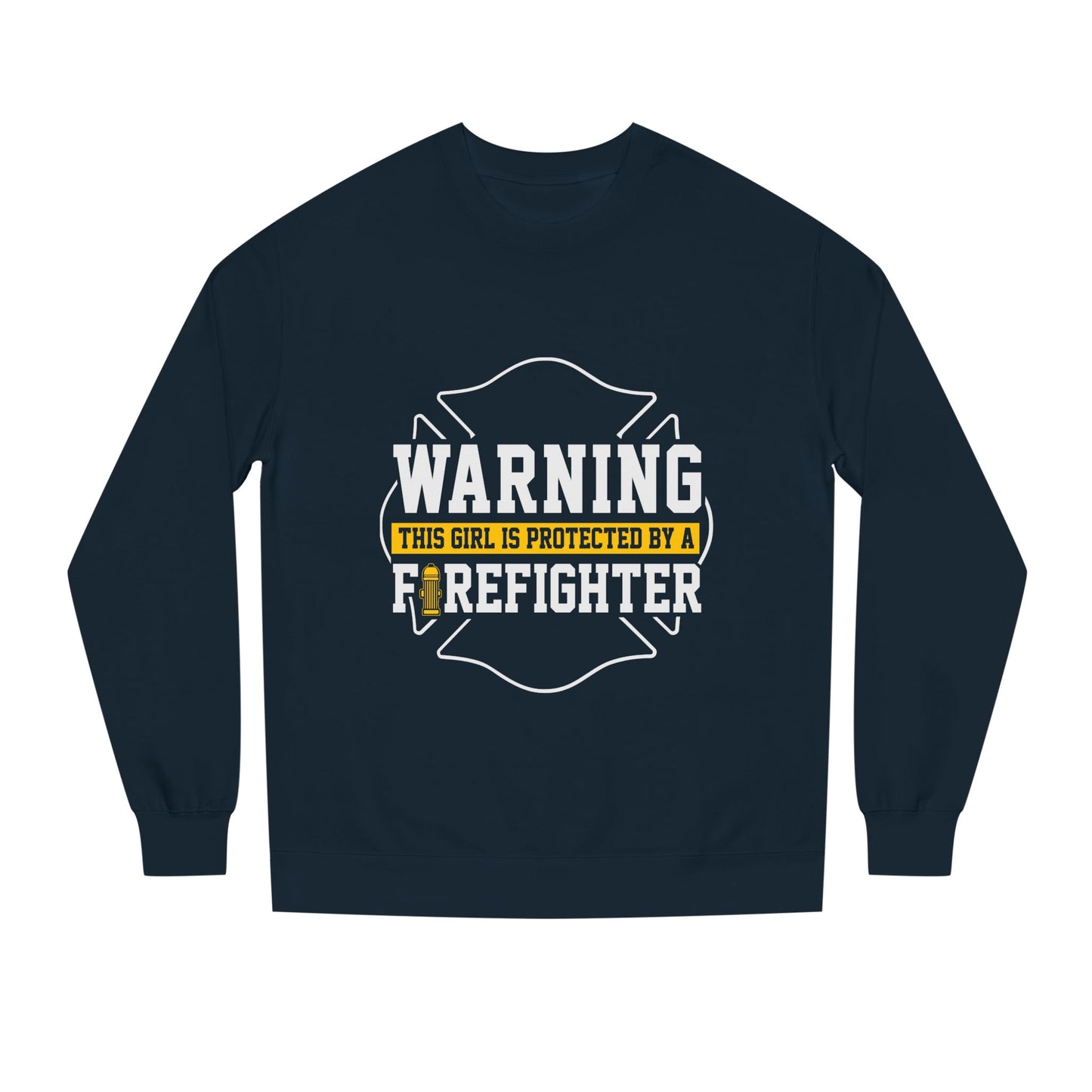 Firefighter Protector Sweatshirt — "Warning This Girl Is Protected By A Firefighter"