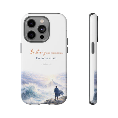 Inspirational 'Be Strong and Courageous' Phone Case