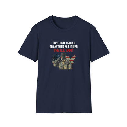 They Said I Could Do Anything So I Joined The U.S. Army T-Shirt