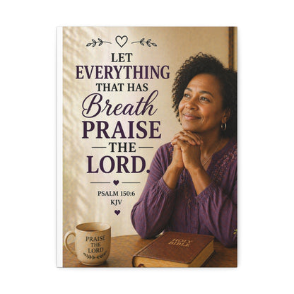 Stretched Canvas - Psalm 150:6 "Let Everything That Has Breath Praise The Lord" Inspirational Christian Wall Art