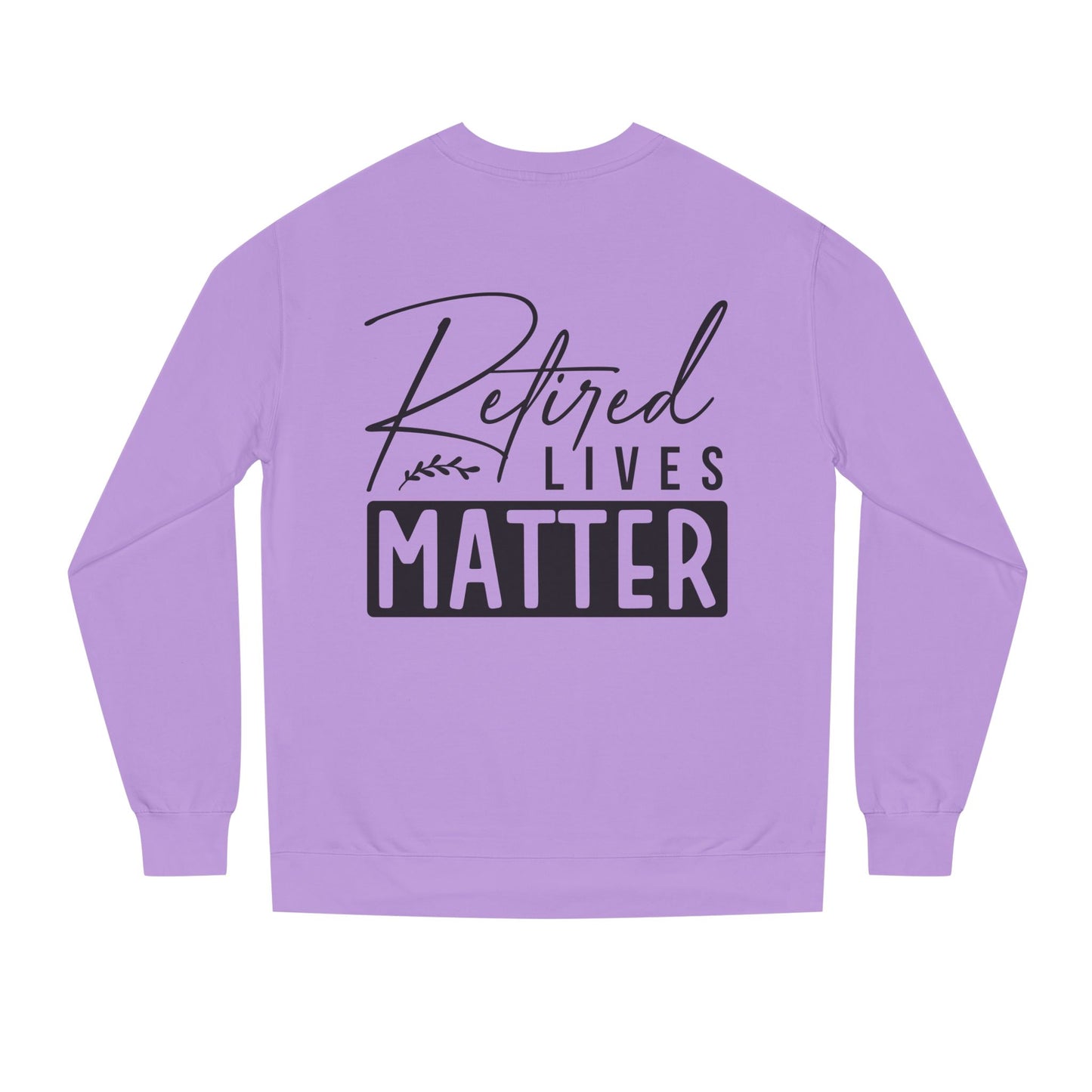 Retired Lives Matter Sweatshirt — Funny Retirement Crewneck Gift