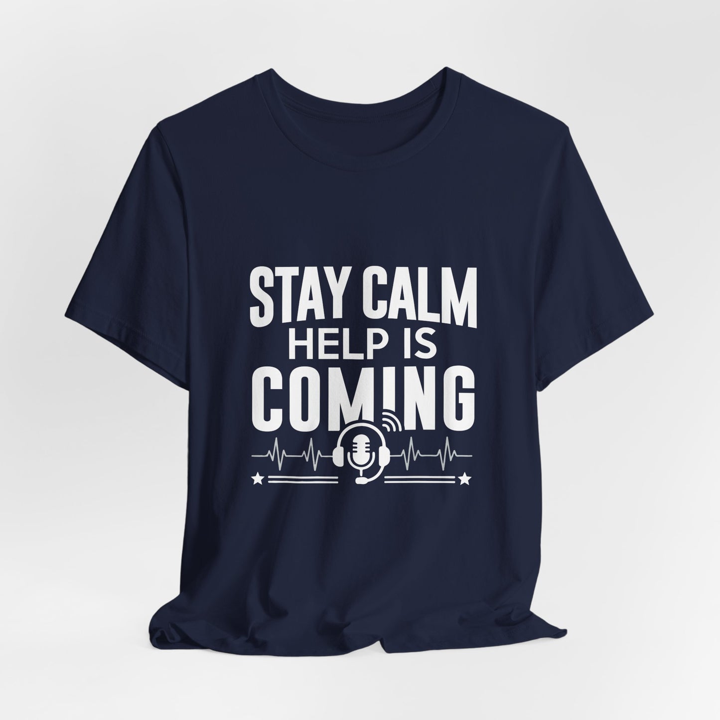 Stay Calm Help Is Coming T-Shirt — EMT/First Responder Support Tee