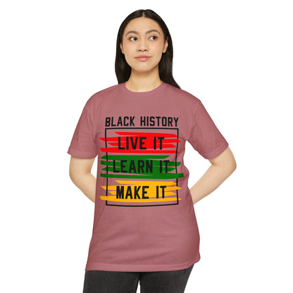 Black History Tee — "Live It, Learn It, Make It" Graphic T-Shirt