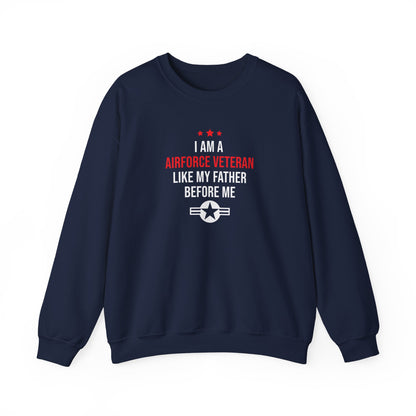 "I Am A Airforce Veteran Like My Father Before Me"  Sweatshirt