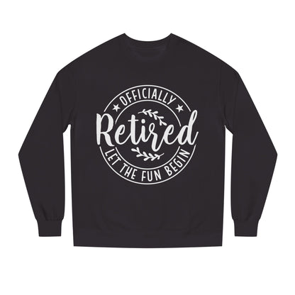 Retired Crewneck Sweatshirt - "Officially Retired, Let The Fun Begin"