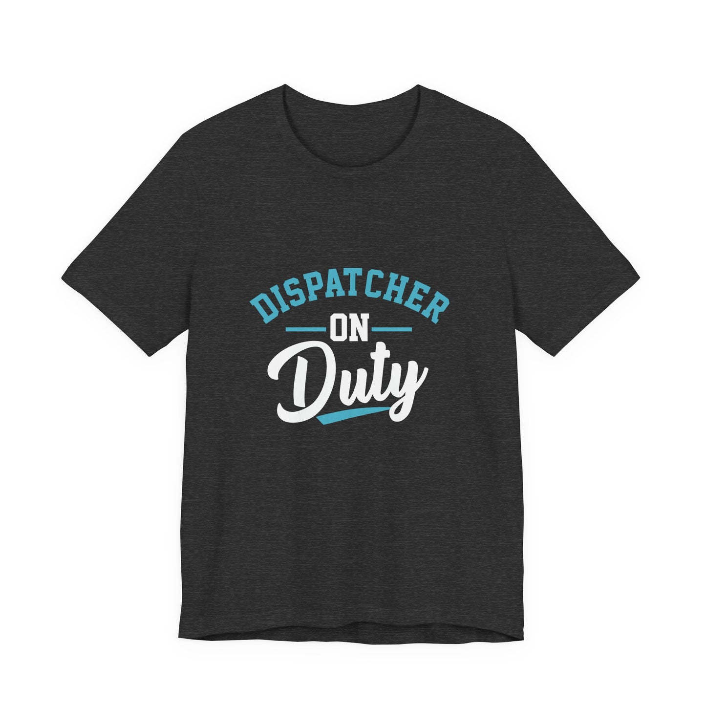 Dispatcher On Duty T-Shirt — Cool Script Tee for Dispatchers, EMS & 911 Crew
