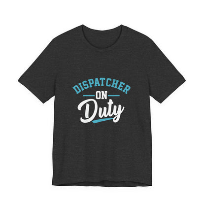 Dispatcher On Duty T-Shirt — Cool Script Tee for Dispatchers, EMS & 911 Crew